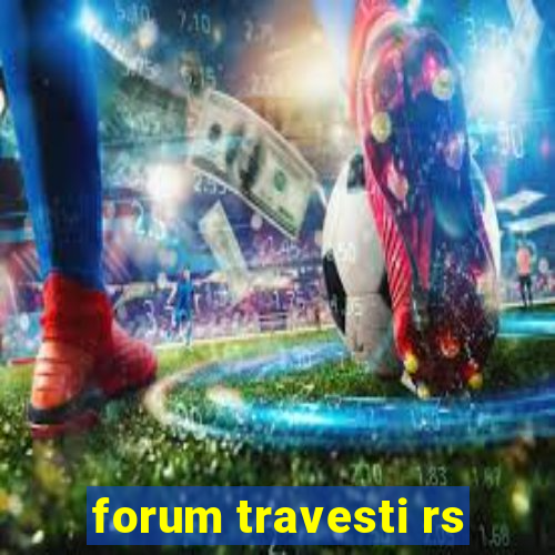 forum travesti rs